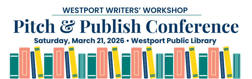 Promotional banner for the Westport Writers’ Workshop Pitch & Publish Conference, scheduled for Saturday, March 21, 2026, at the Westport Public Library. The design includes a colorful row of illustrated books along the bottom.